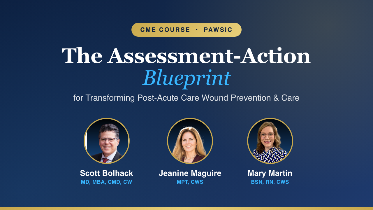 The Assessment-Action Blueprint:for Transforming Post-Acute Care Wound Prevention and Care
